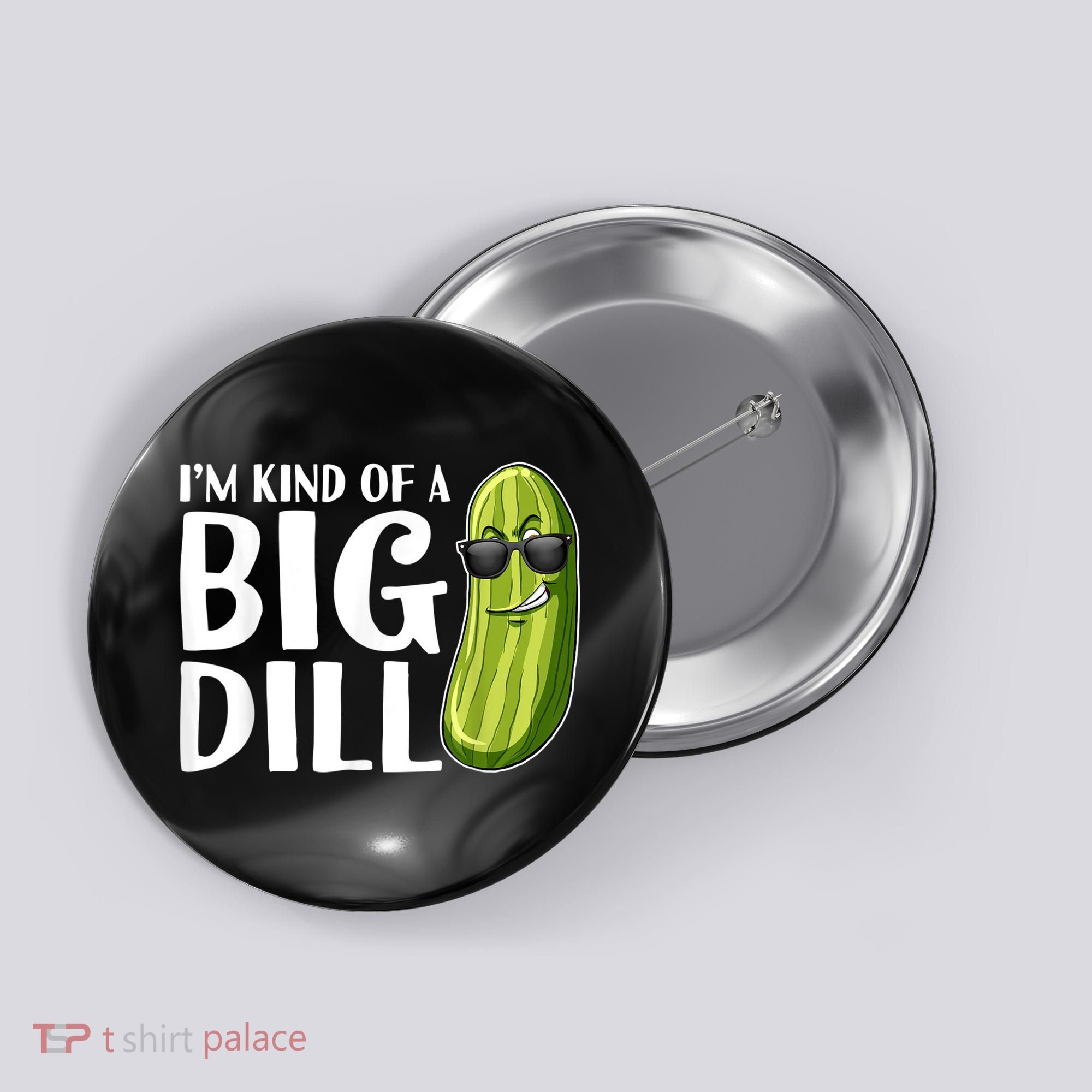 I'm Kind Of A Big Dill Funny Pickle Button