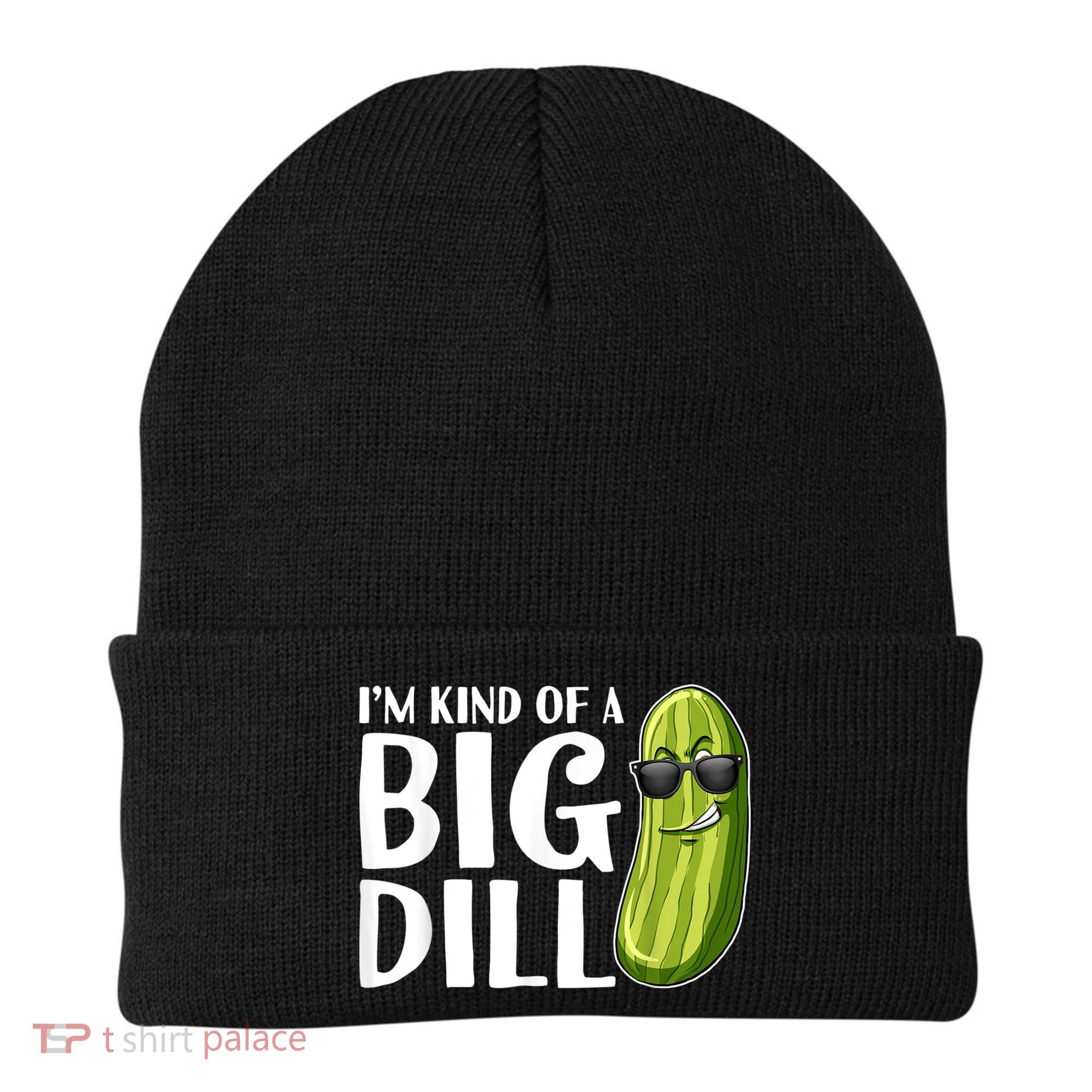 I'm Kind Of A Big Dill Funny Pickle Beanie