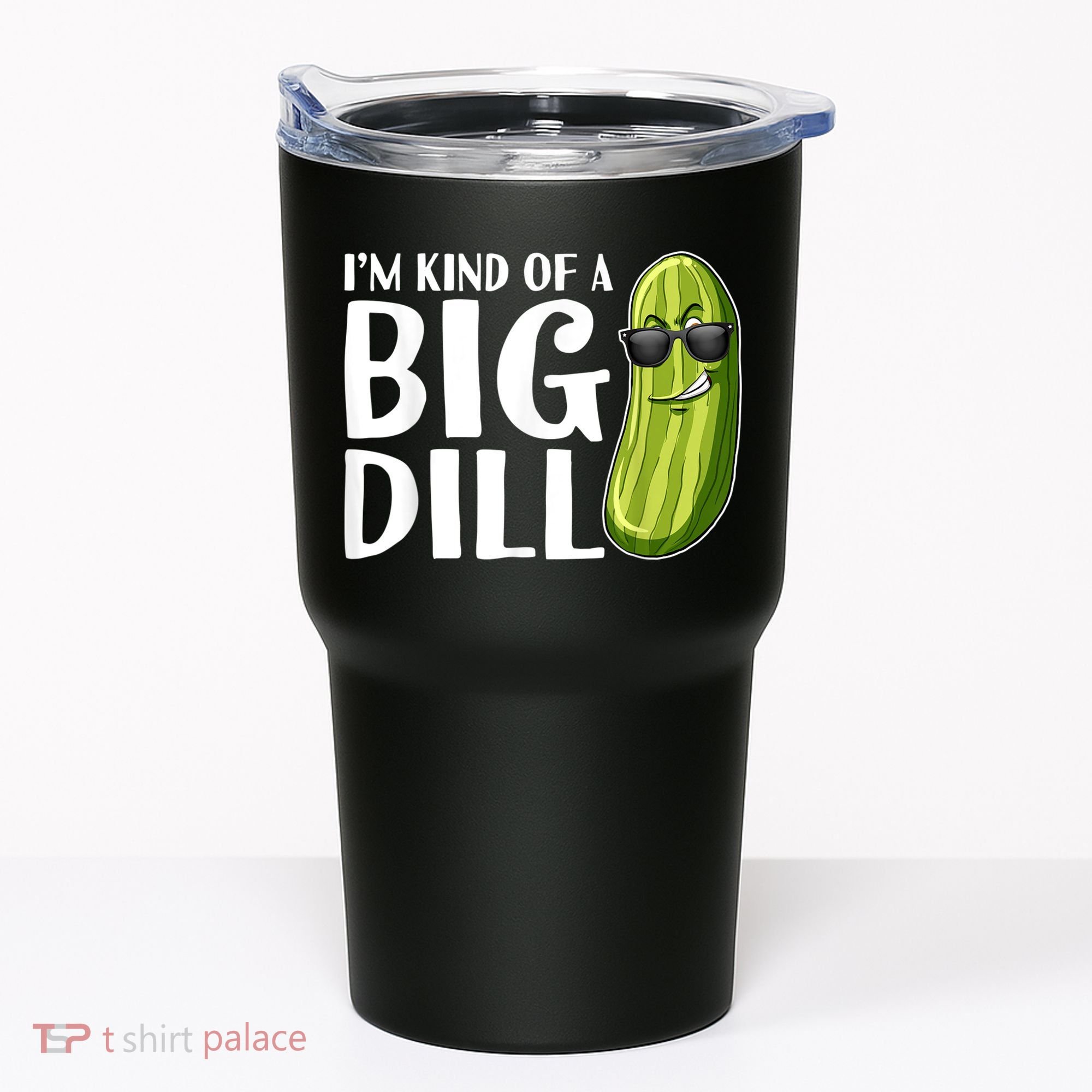 I'm Kind Of A Big Dill Funny Pickle Tumbler