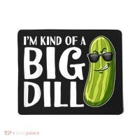 I'm Kind Of A Big Dill Funny Pickle Mousepad thumb 0