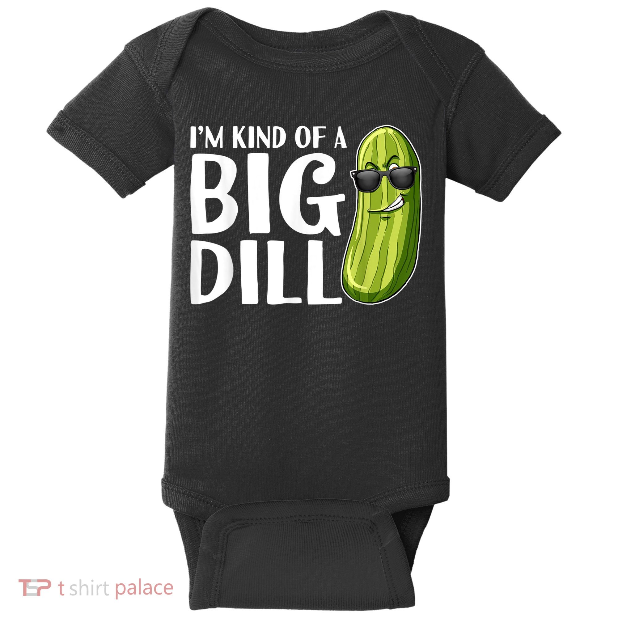 I'm Kind Of A Big Dill Funny Pickle Baby Bodysuit