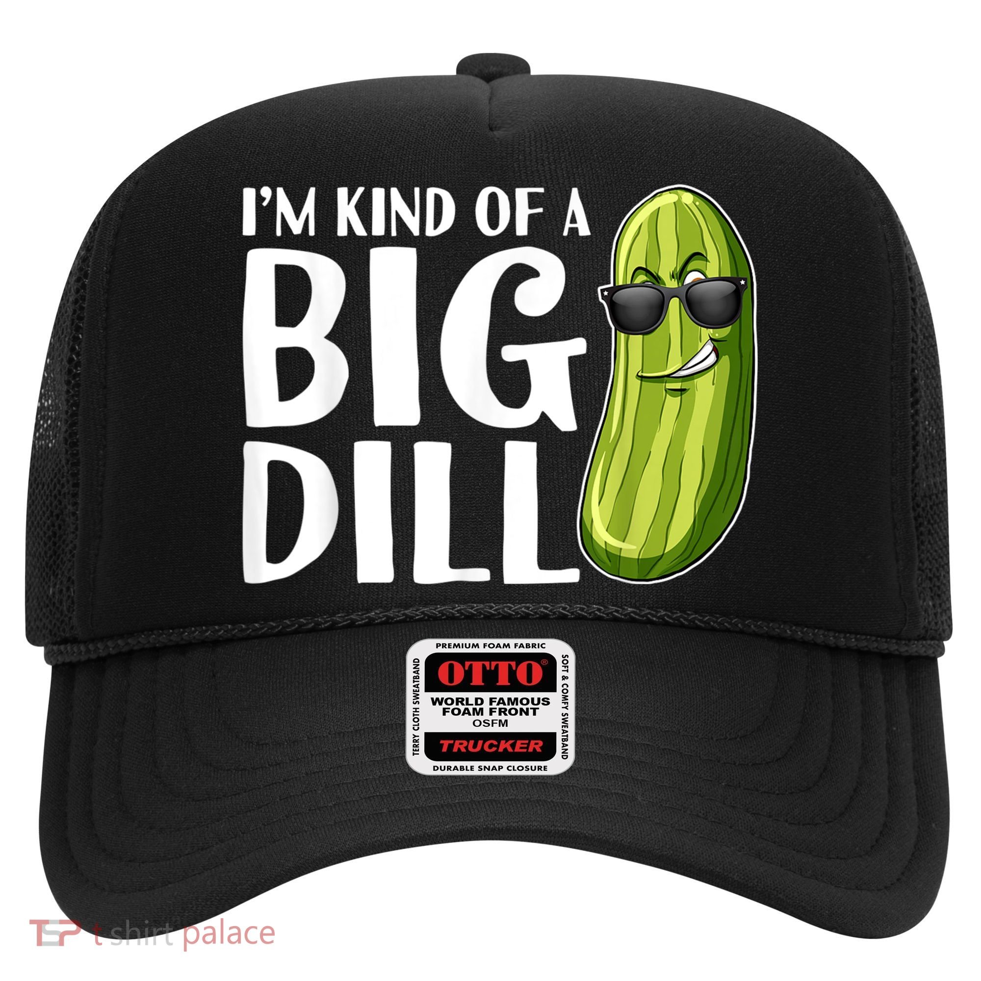 I'm Kind Of A Big Dill Funny Pickle Hat