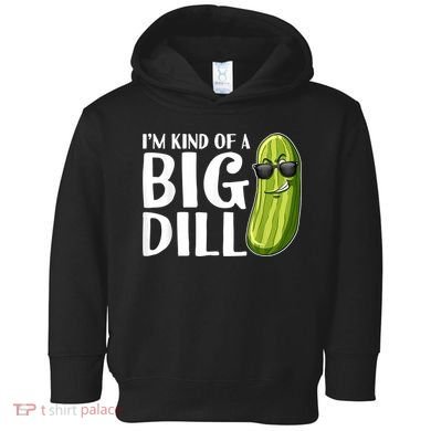 I'm Kind Of A Big Dill Funny Pickle Toddler Hoodie