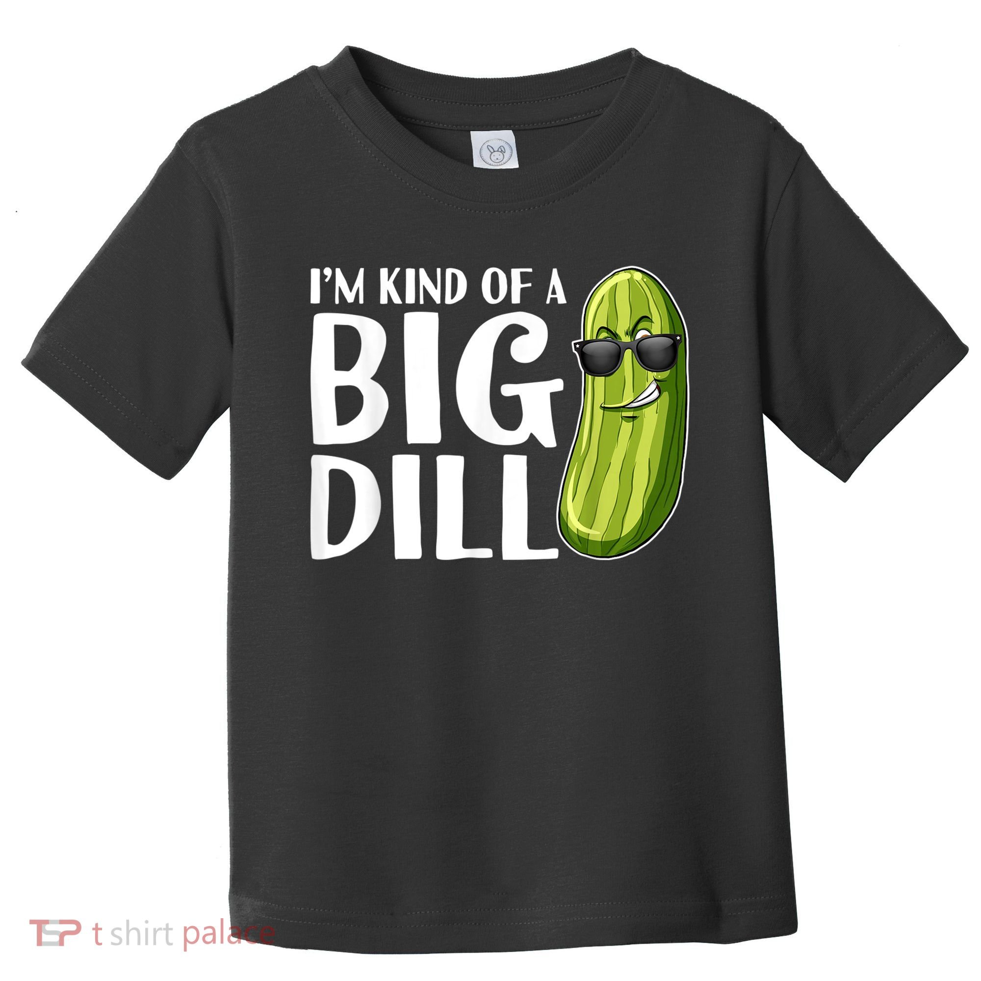 I'm Kind Of A Big Dill Funny Pickle Toddler T-Shirt