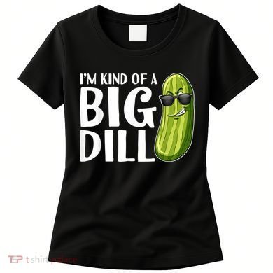 I'm Kind Of A Big Dill Funny Pickle Women's T-Shirt