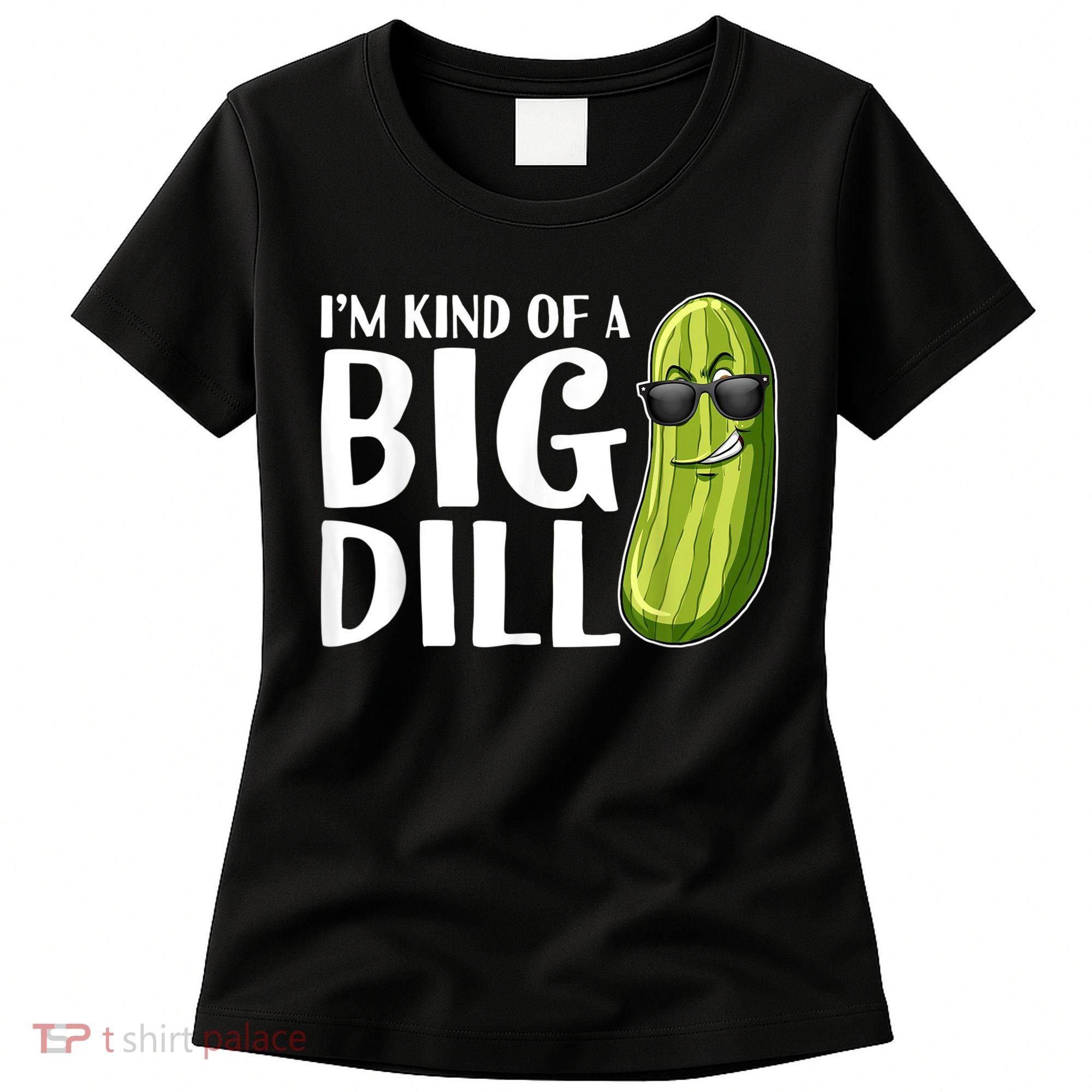 I'm Kind Of A Big Dill Funny Pickle Women's T-Shirt