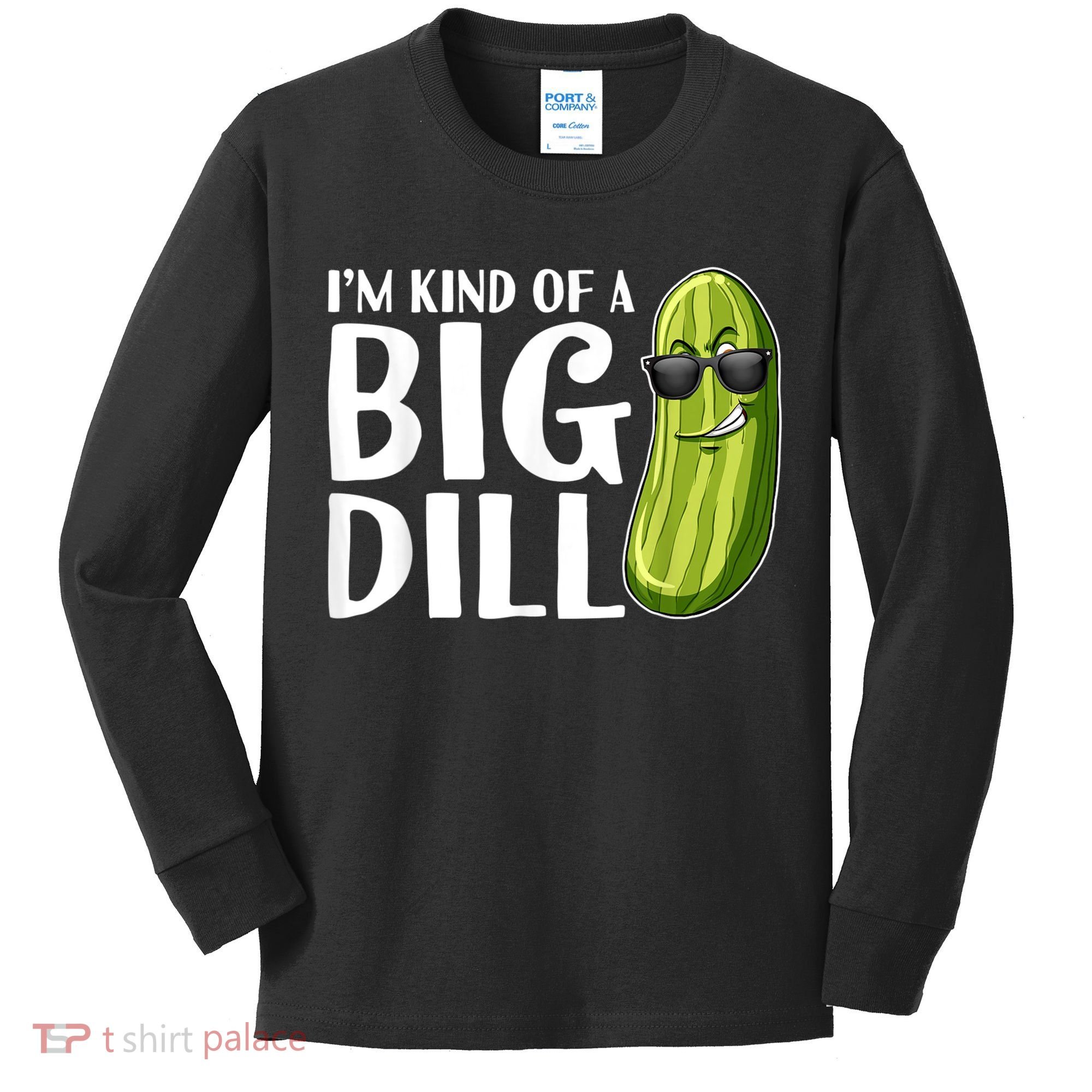 I'm Kind Of A Big Dill Funny Pickle Kids Long Sleeve Shirt