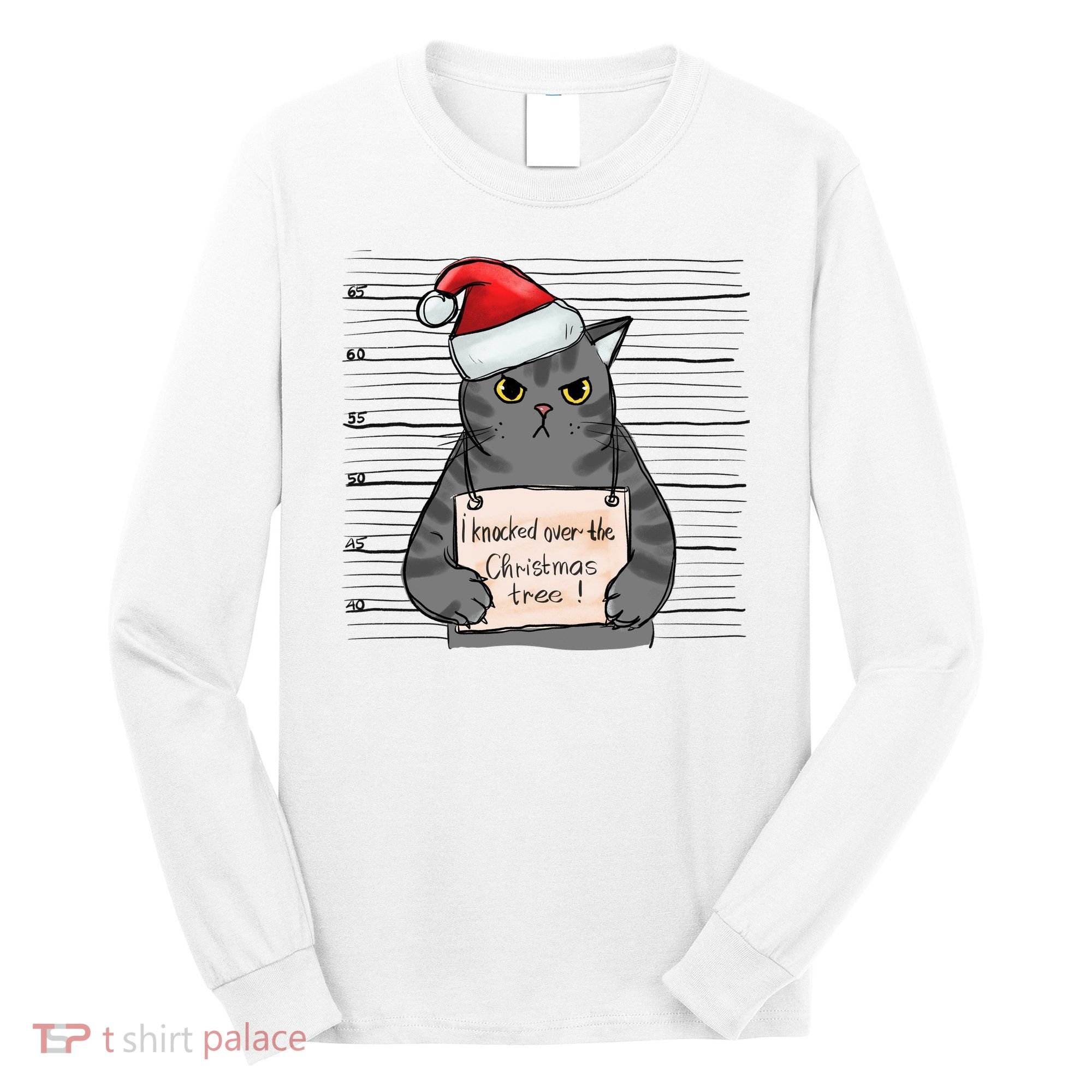 I Knocked Over The Christmas Tree Funny Cat Christmas Gift Long Sleeve Shirt