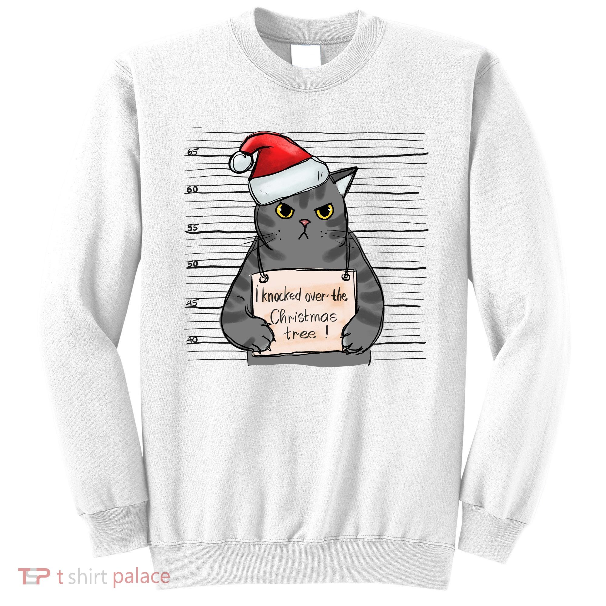 I Knocked Over The Christmas Tree Funny Cat Christmas Gift Sweatshirt