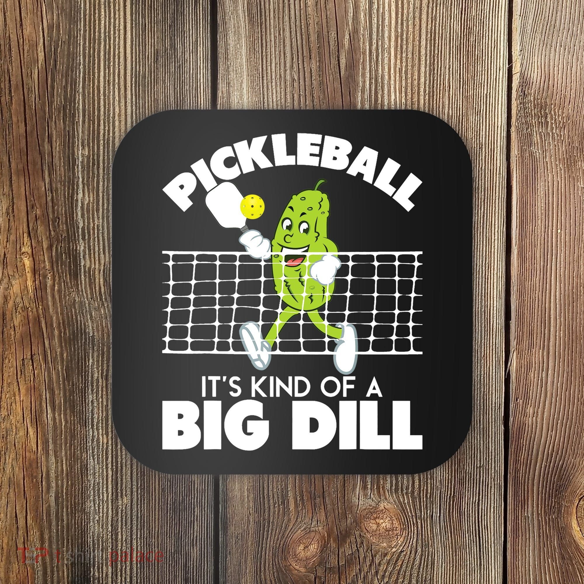 It's Kind Of A Big Dill Funny Pickleball Paddleball Coaster