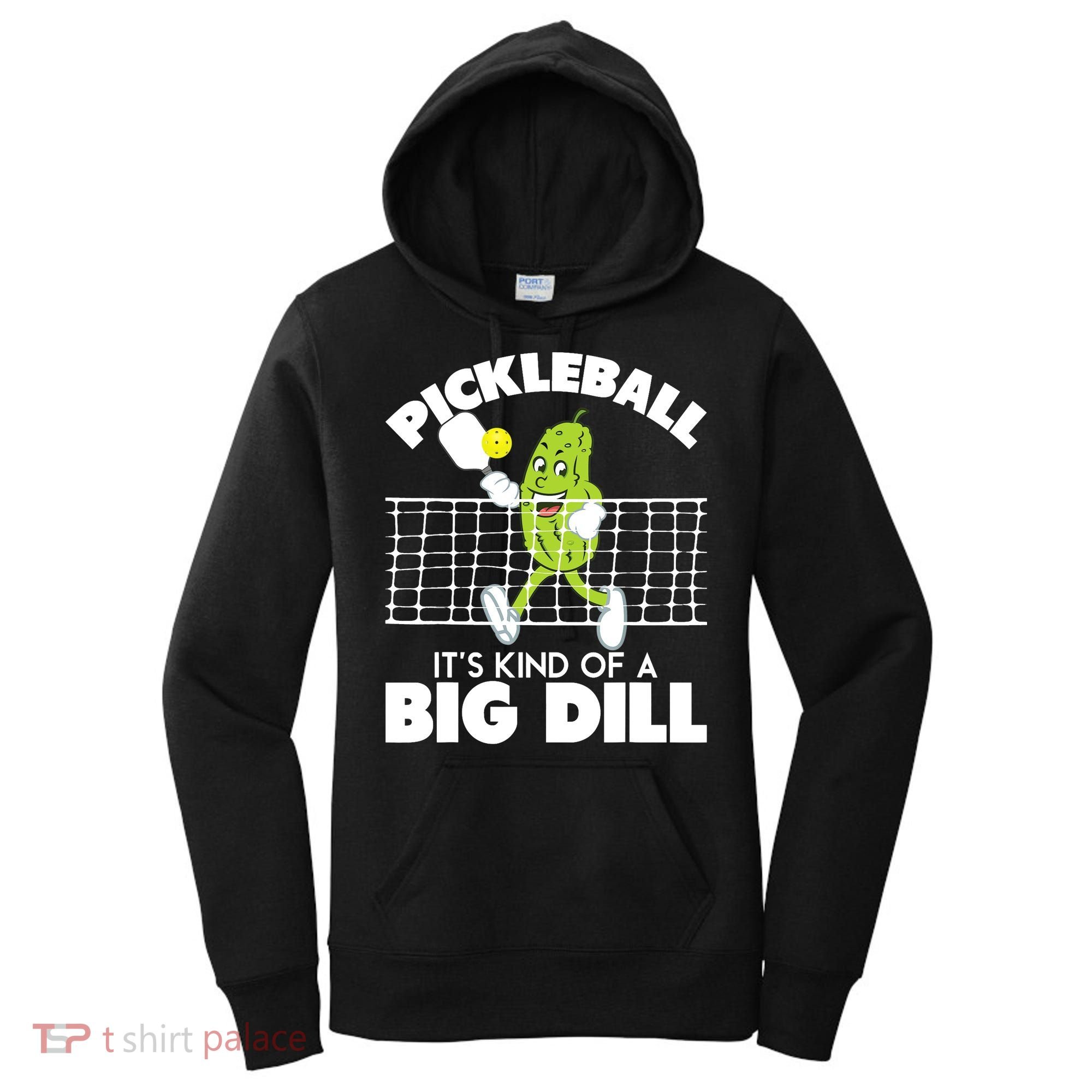 It's Kind Of A Big Dill Funny Pickleball Paddleball Women's Hoodie