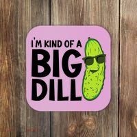 IM Kind Of A Big Dill Funny Pickle Coaster thumb 0