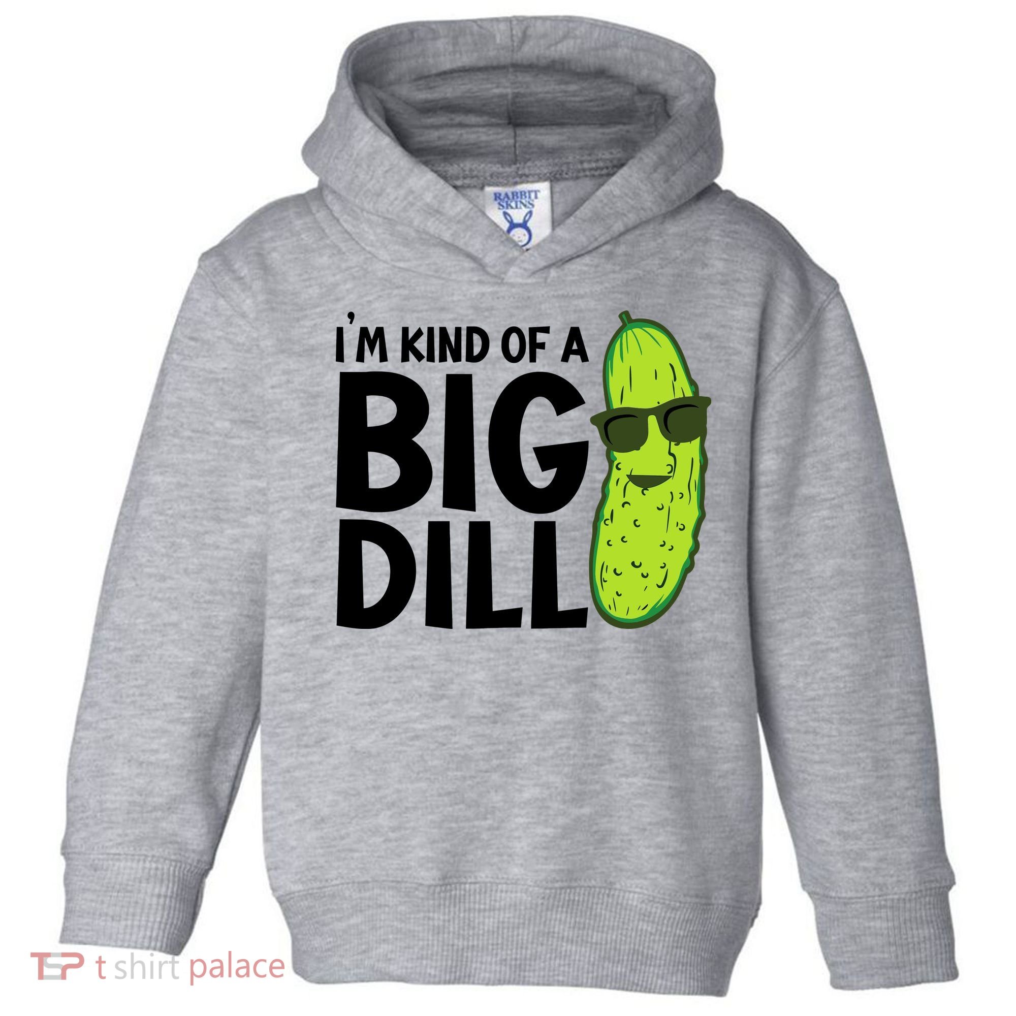 IM Kind Of A Big Dill Funny Pickle Toddler Hoodie