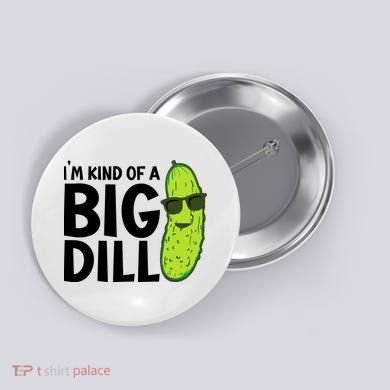 IM Kind Of A Big Dill Funny Pickle Button