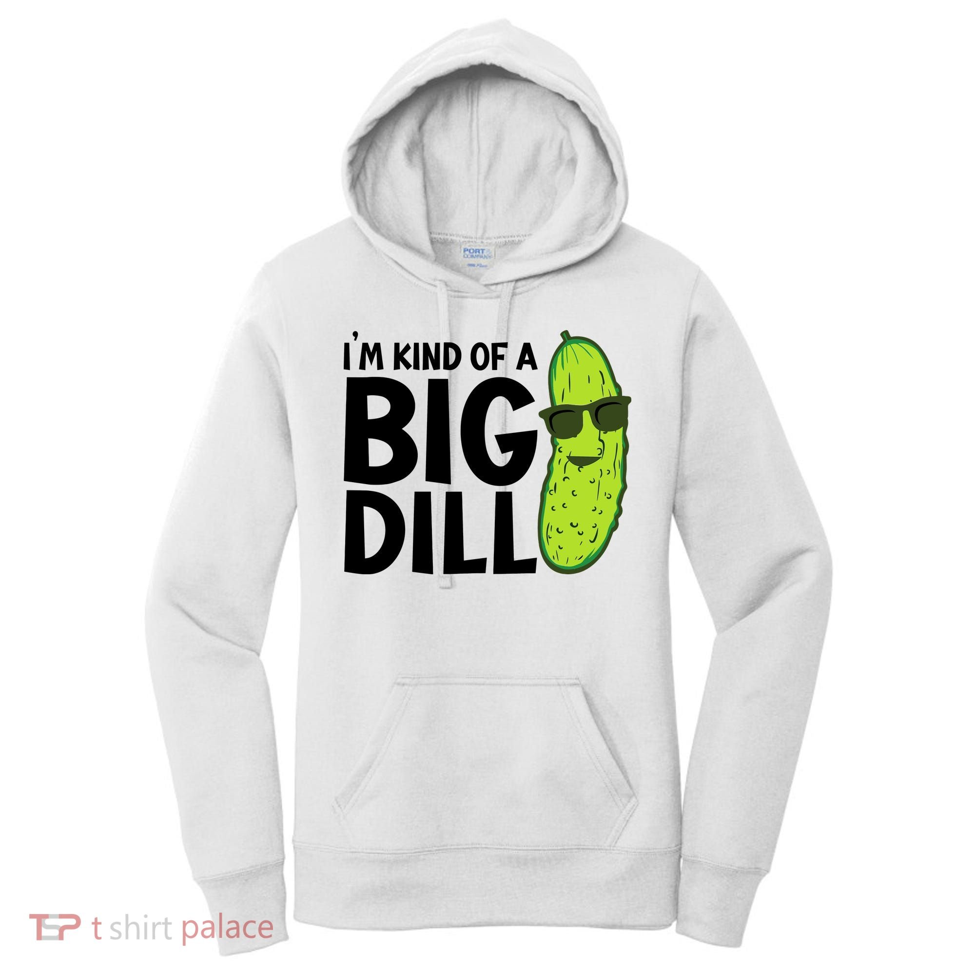 IM Kind Of A Big Dill Funny Pickle Women's Hoodie