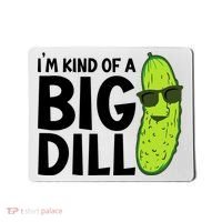 IM Kind Of A Big Dill Funny Pickle Mousepad thumb 0