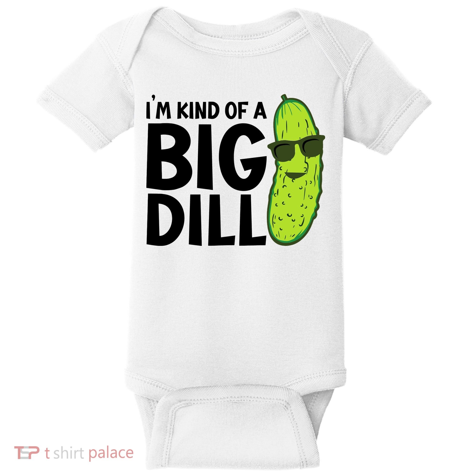 IM Kind Of A Big Dill Funny Pickle Baby Bodysuit