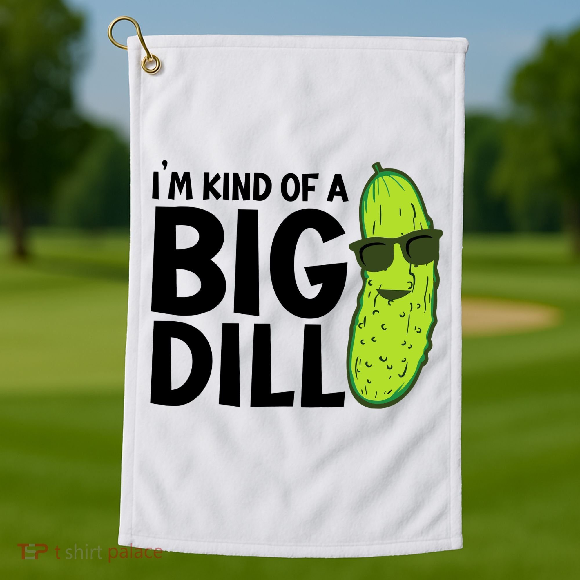 IM Kind Of A Big Dill Funny Pickle Golf Towel