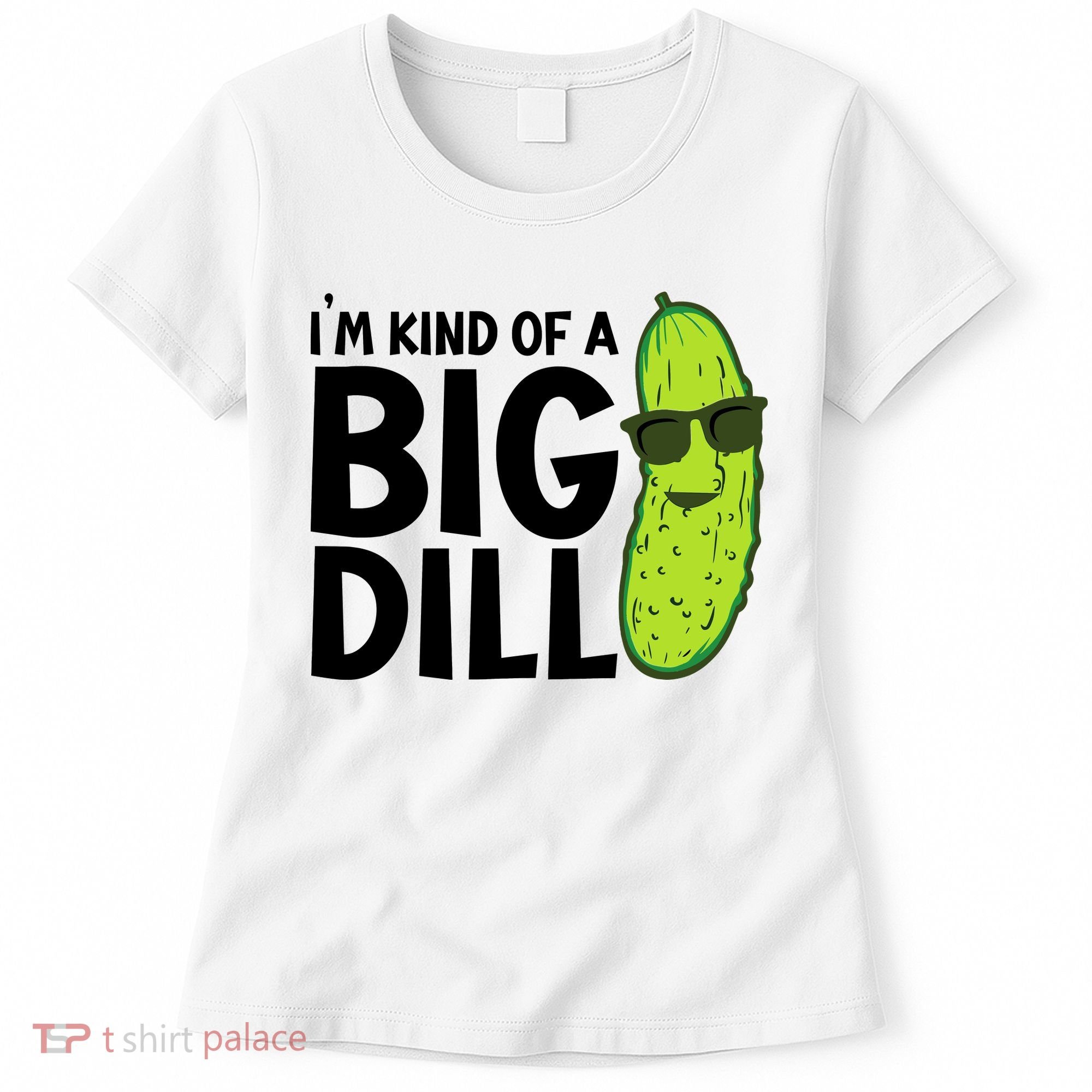 IM Kind Of A Big Dill Funny Pickle Women's T-Shirt