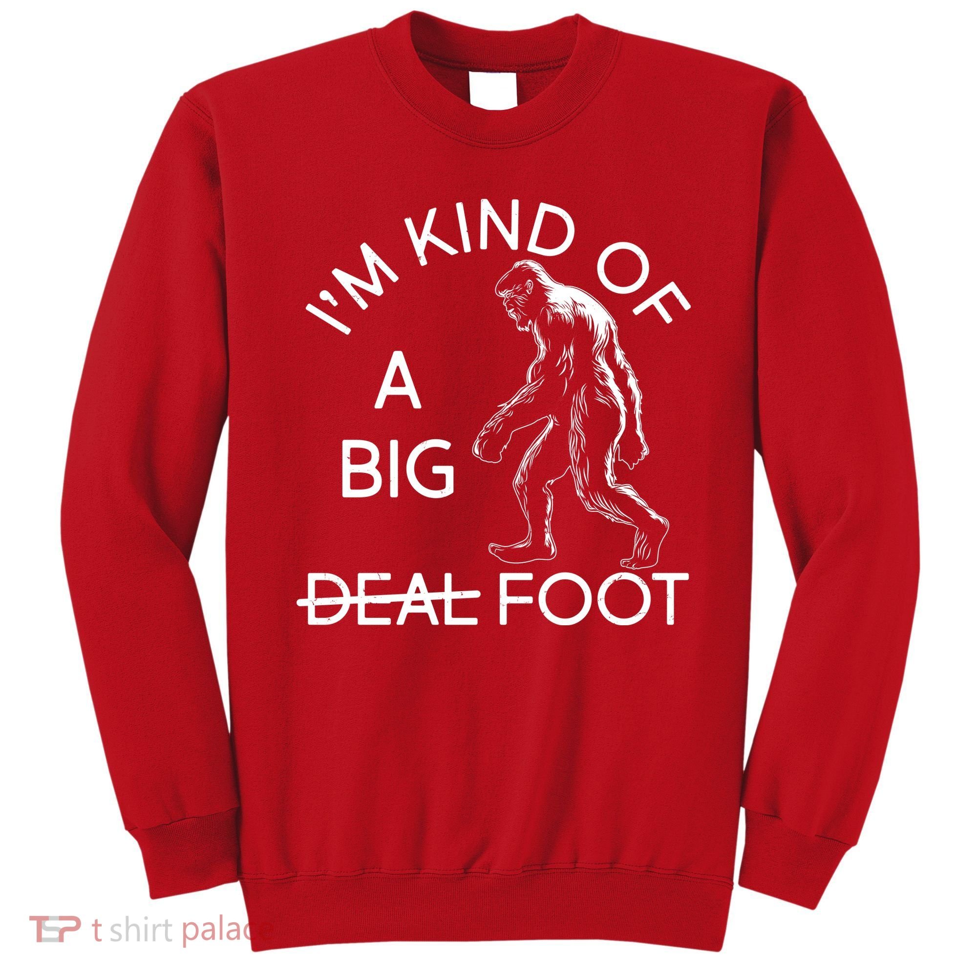 I'm Kind Of A Big Deal Big Foot Sweatshirt
