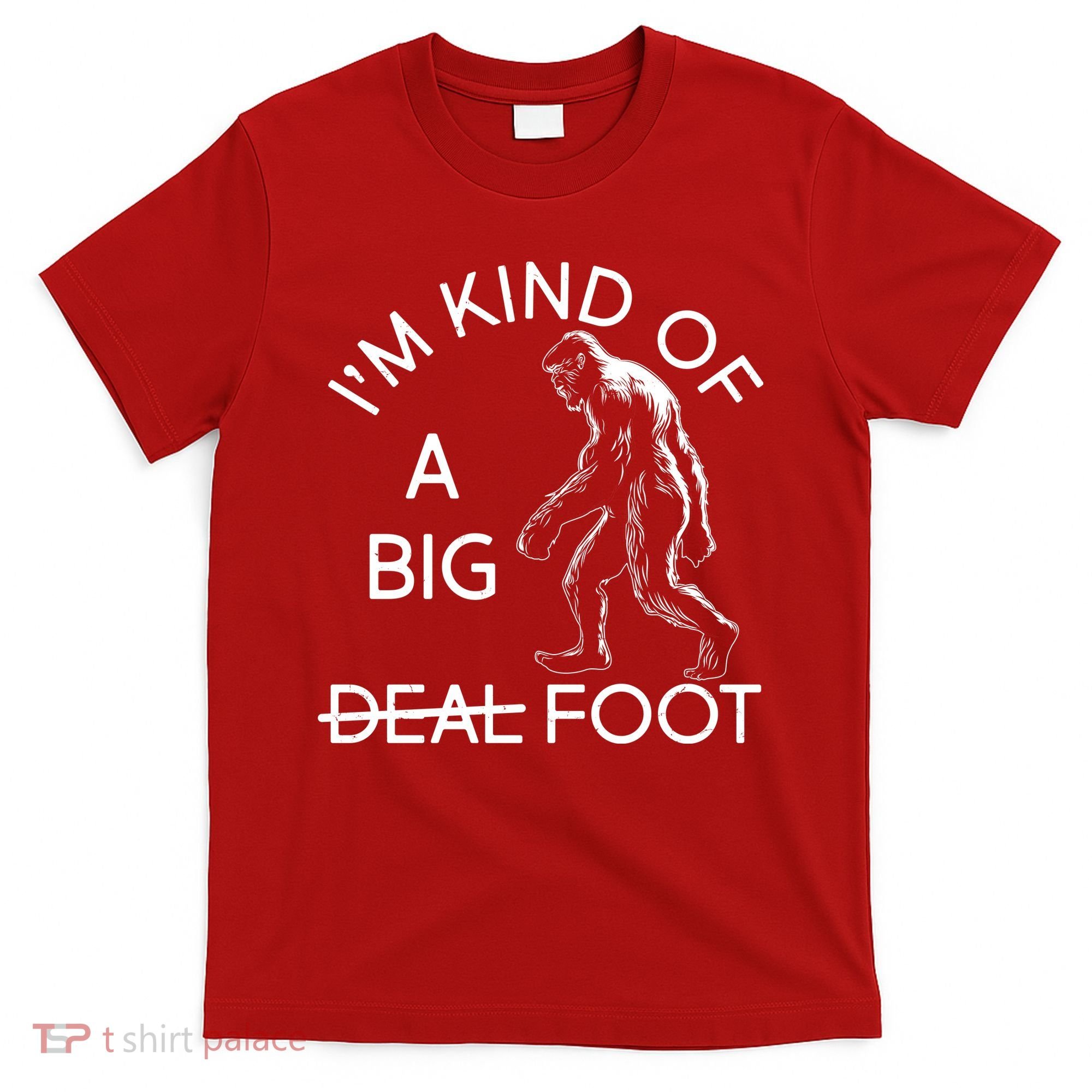 I'm Kind Of A Big Deal Big Foot T-Shirt