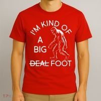 I'm Kind Of A Big Deal Big Foot T-Shirt thumb 3