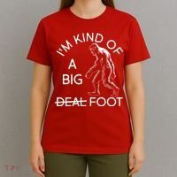 I'm Kind Of A Big Deal Big Foot T-Shirt thumb 4