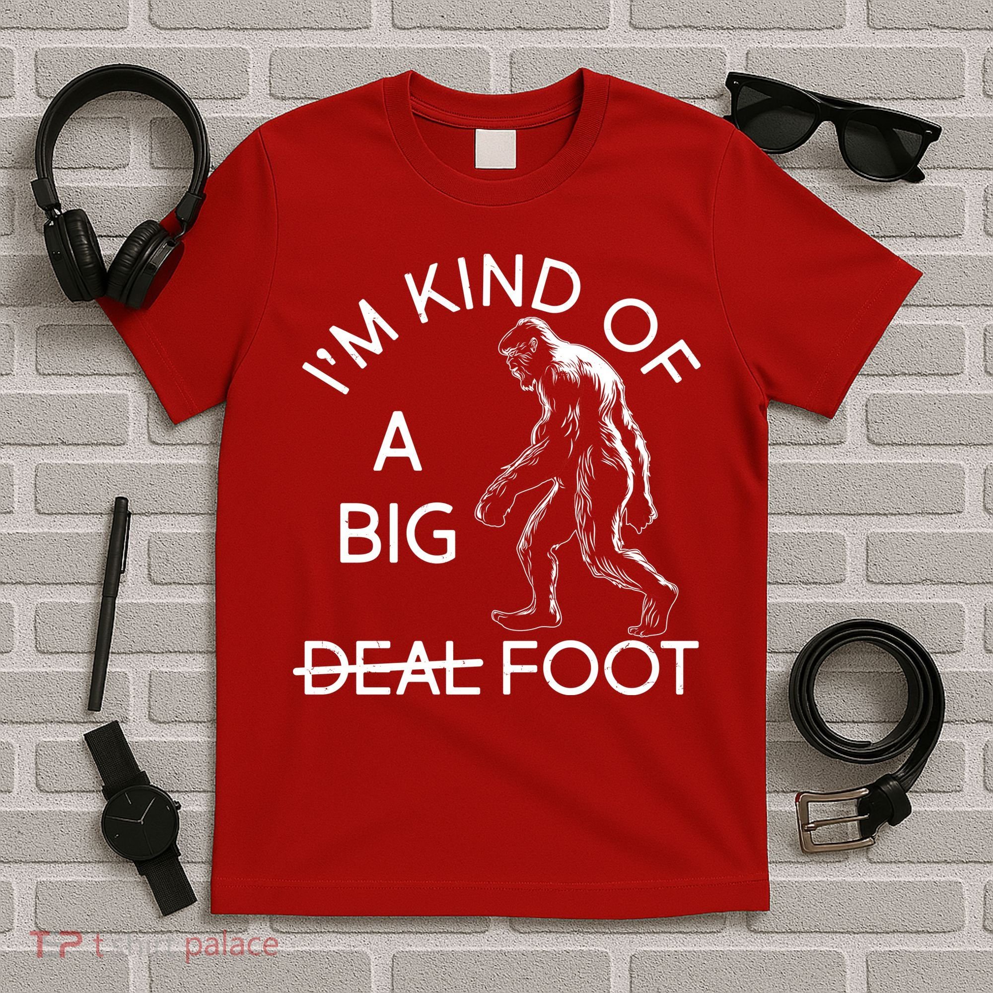 I'm Kind Of A Big Deal Big Foot T-Shirt