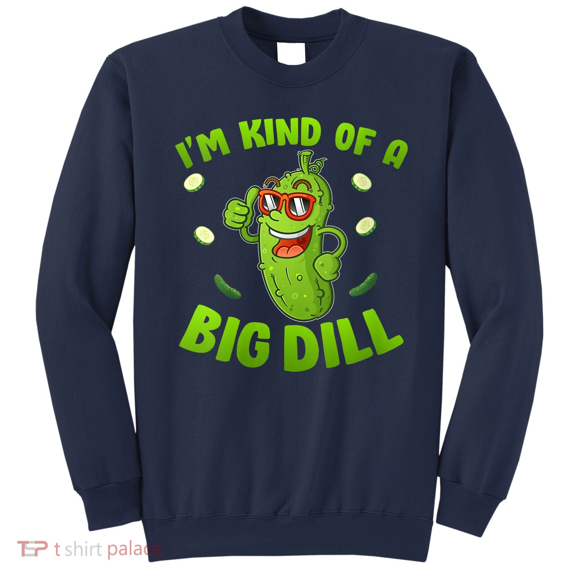 I'm Kind Of A Big Dill Pickle Cucumber Clothes VNeck Sweatshirt