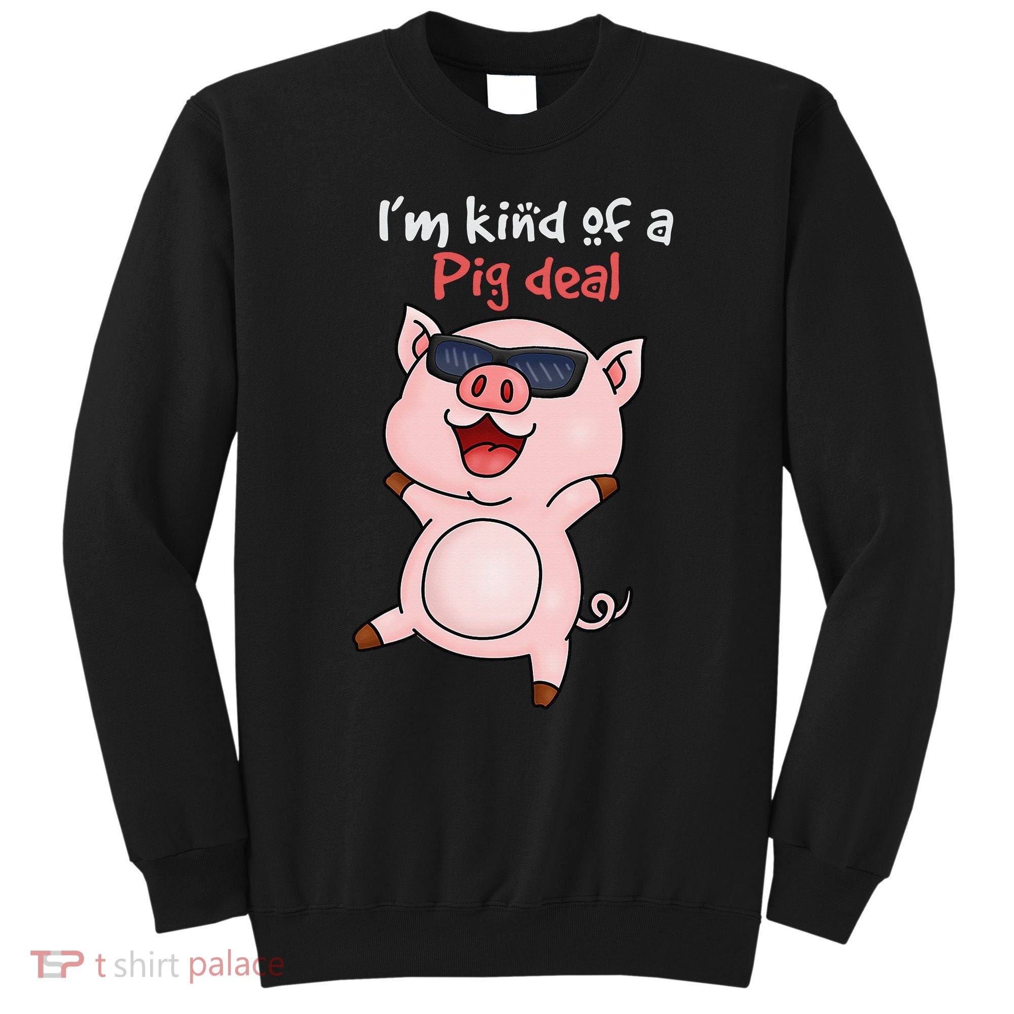 I’m kind of Pig Deal Funny Pig Sweatshirt