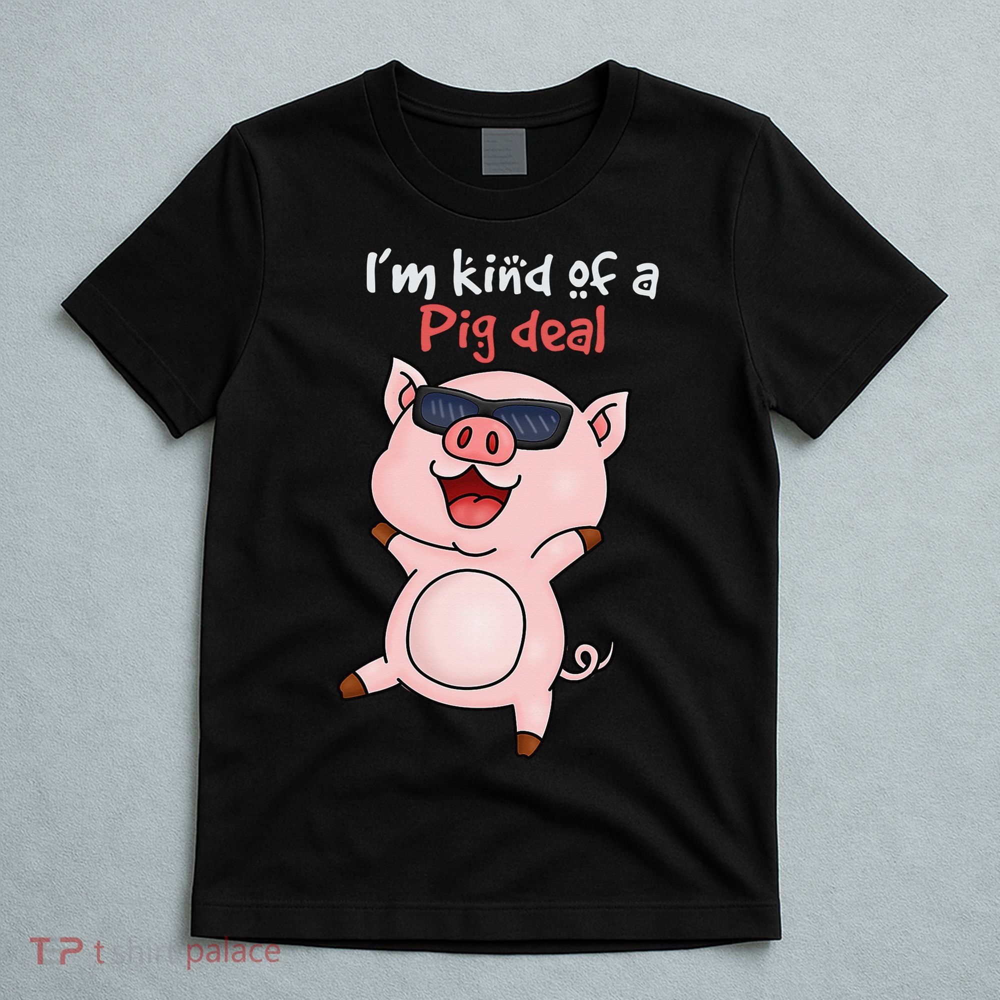 I’m kind of Pig Deal Funny Pig T-Shirt