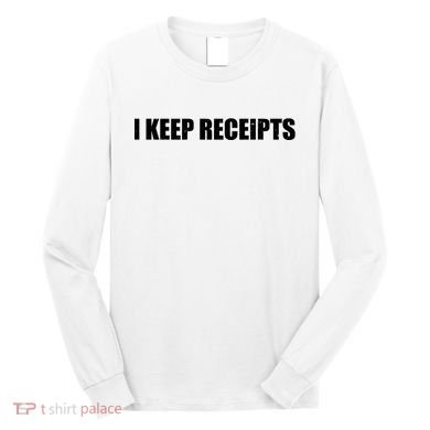 I Keep Receipts Long Sleeve Shirt