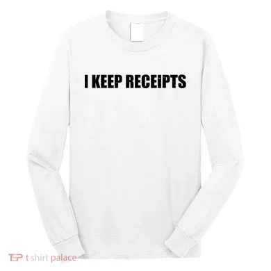 I Keep Receipts Long Sleeve Shirt