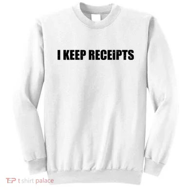 I Keep Receipts Sweatshirt