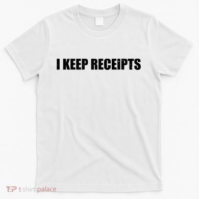 I Keep Receipts T-Shirt