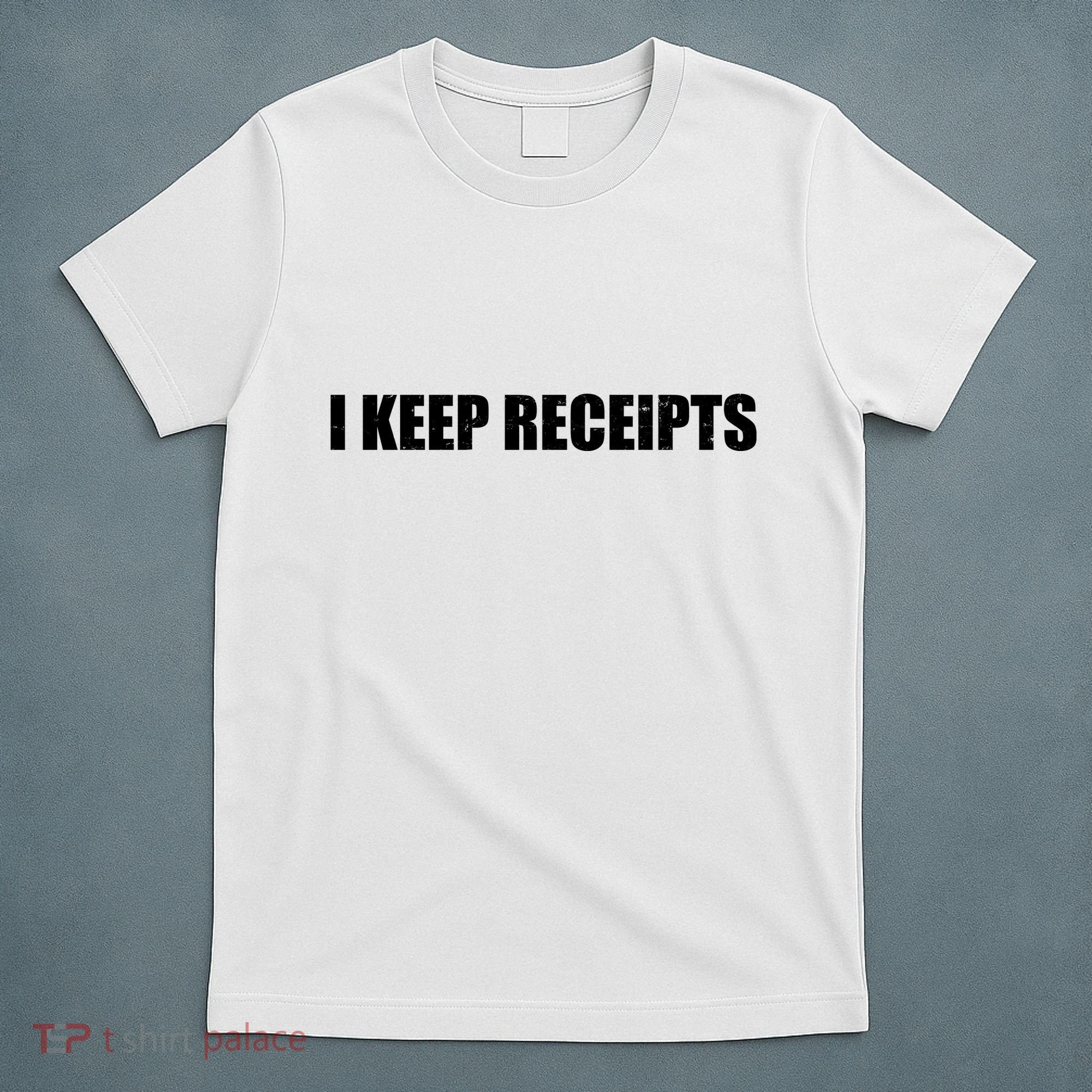 I Keep Receipts T-Shirt