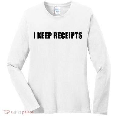 I Keep Receipts Women's Long Sleeve Shirt
