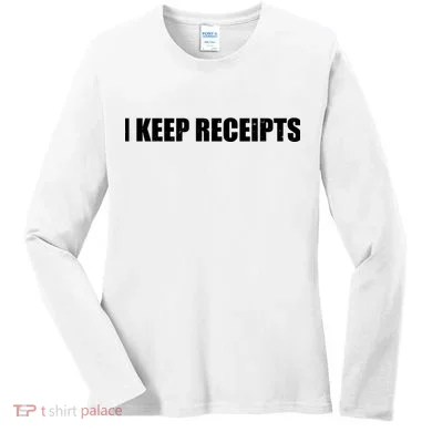 I Keep Receipts Women's Long Sleeve Shirt