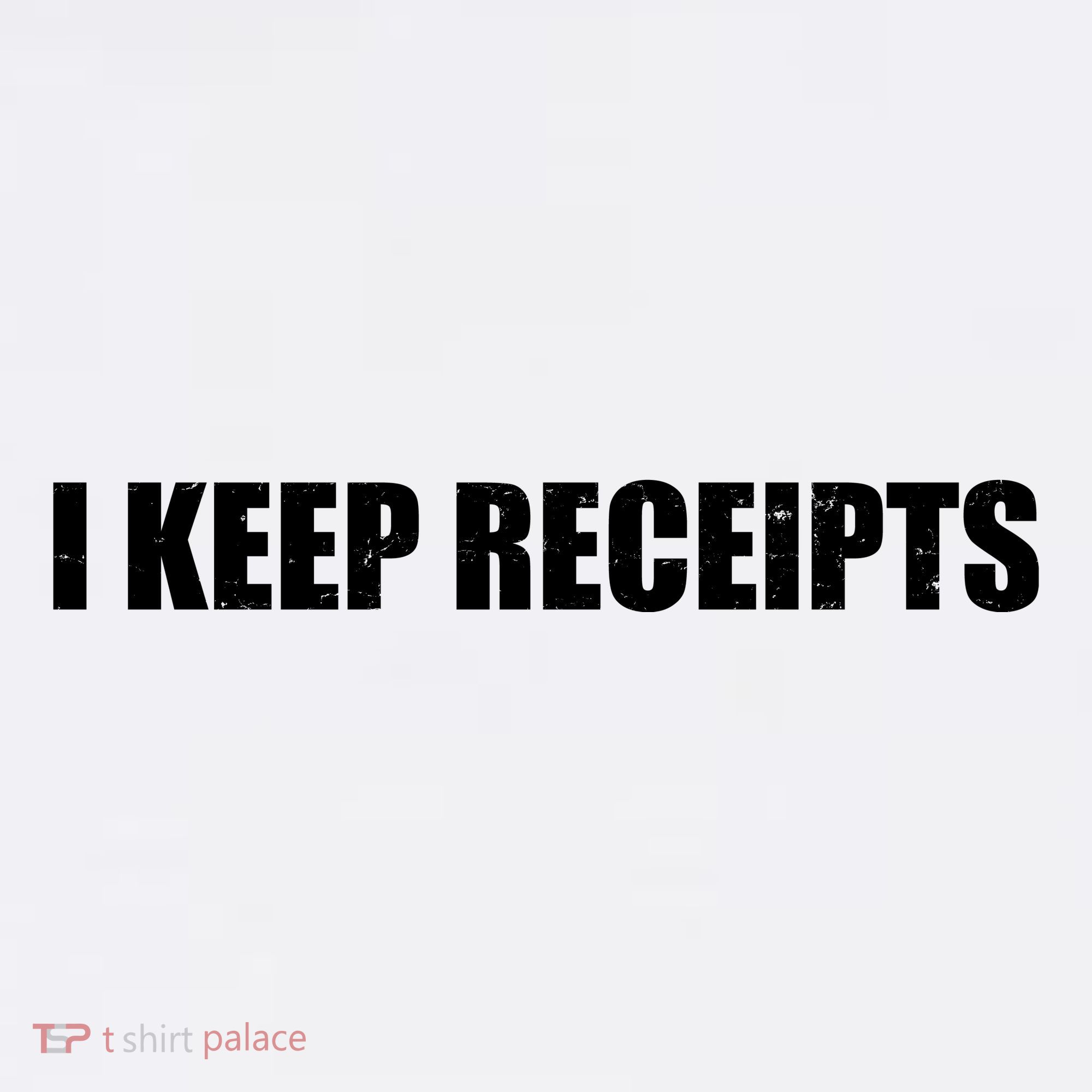 I Keep Receipts Women's T-Shirt