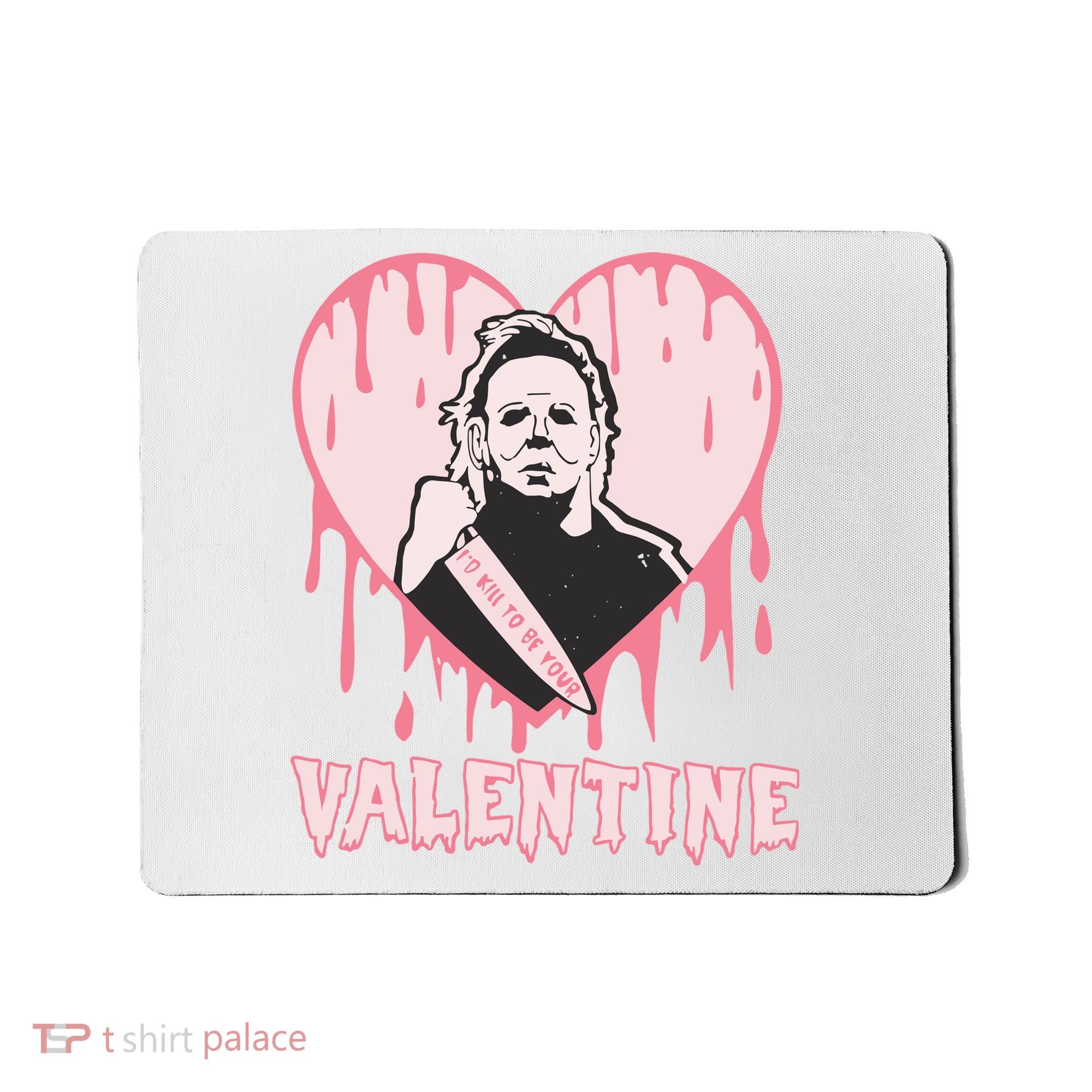 I'd Kill To Be Your Valentine Valentine's Day Horror Movie Character Mousepad