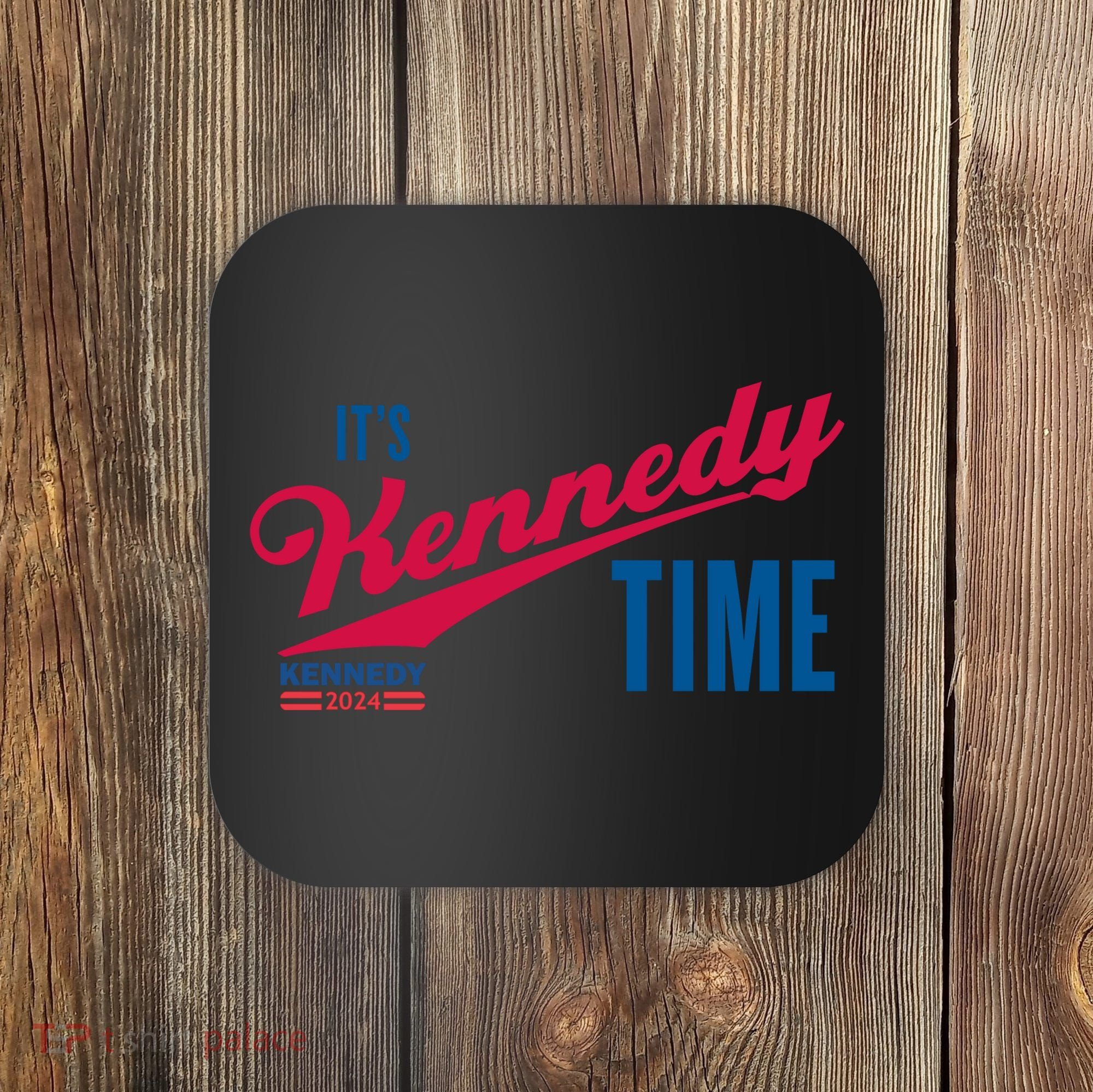 Its Kennedy Time RFK For President 2024 Coaster