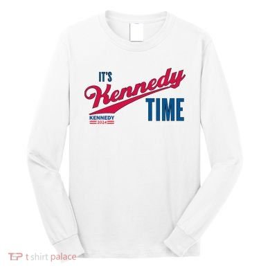 Its Kennedy Time RFK For President 2024 Long Sleeve Shirt