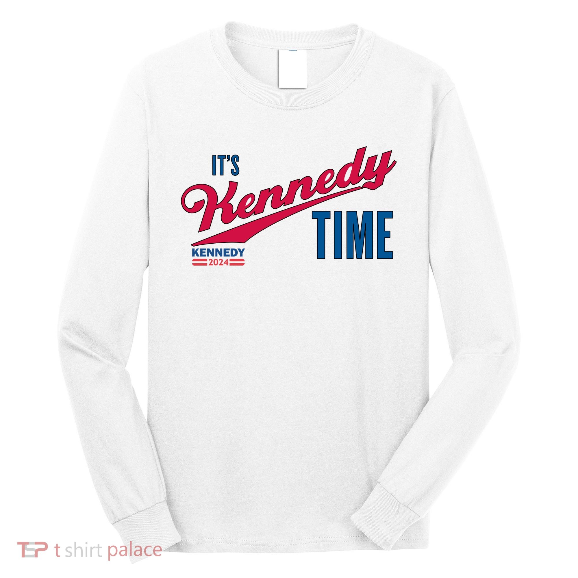 Its Kennedy Time RFK For President 2024 Long Sleeve Shirt