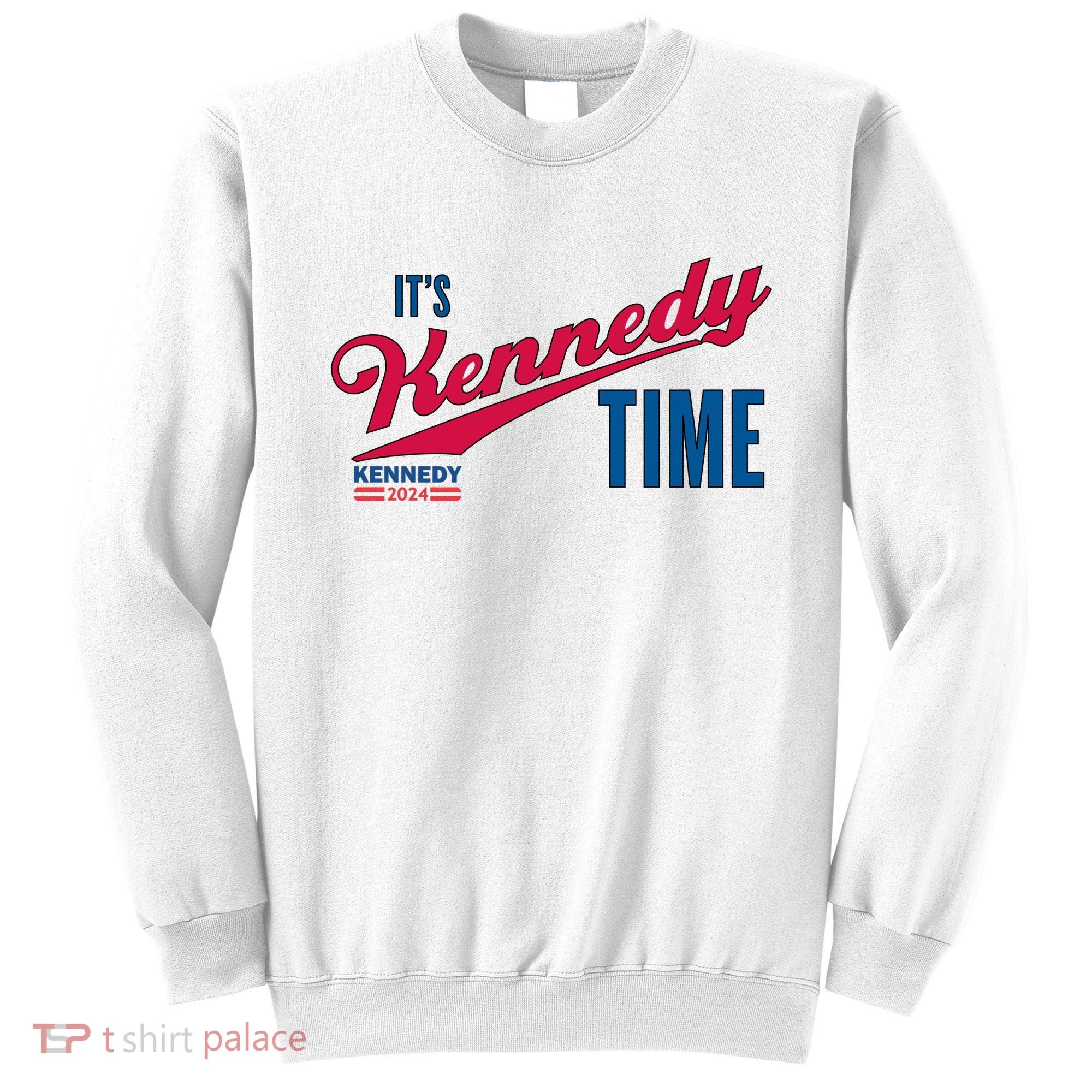 Its Kennedy Time RFK For President 2024 Sweatshirt