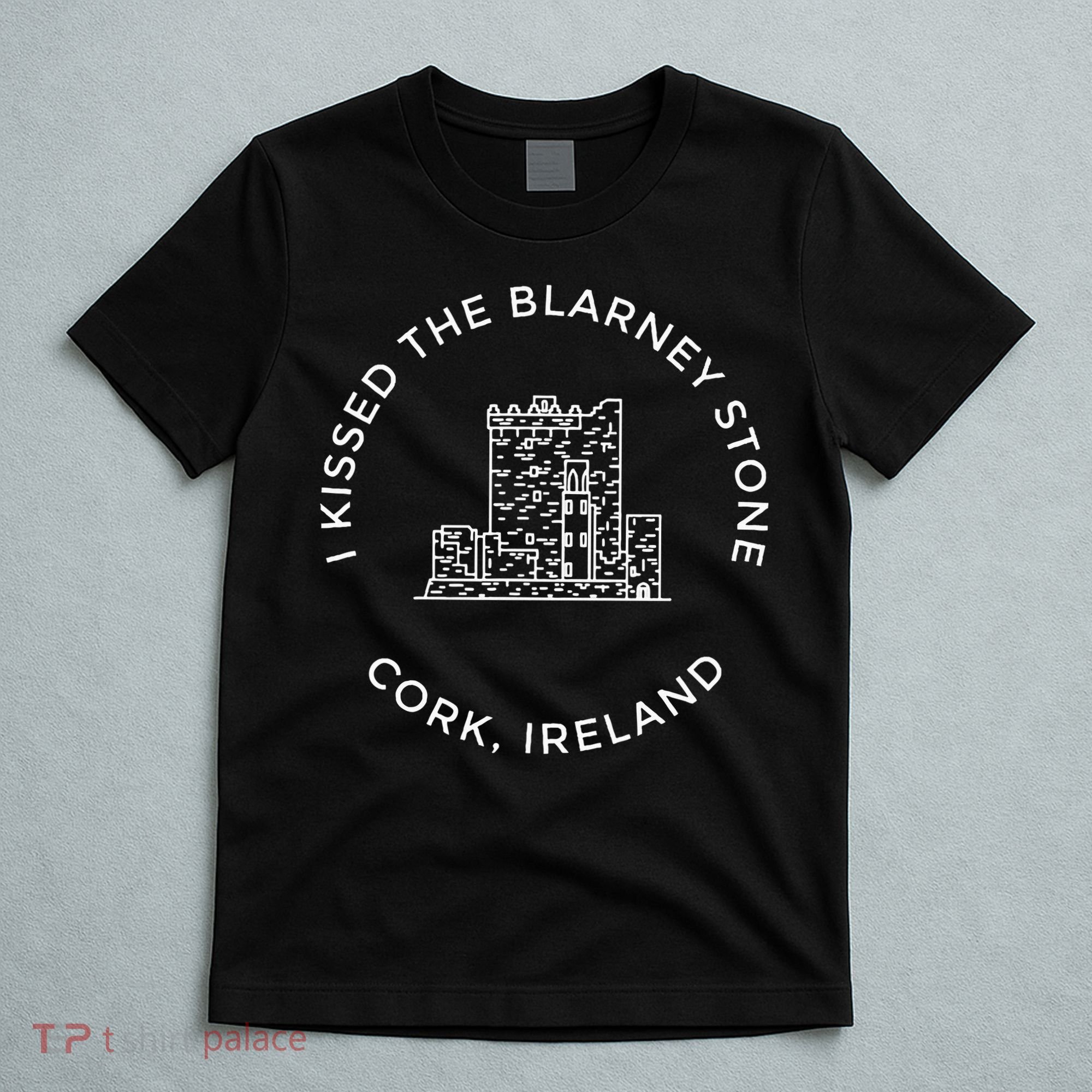I Kissed The Blarney Stone Ireland Blarney Castle Co Cork T-Shirt