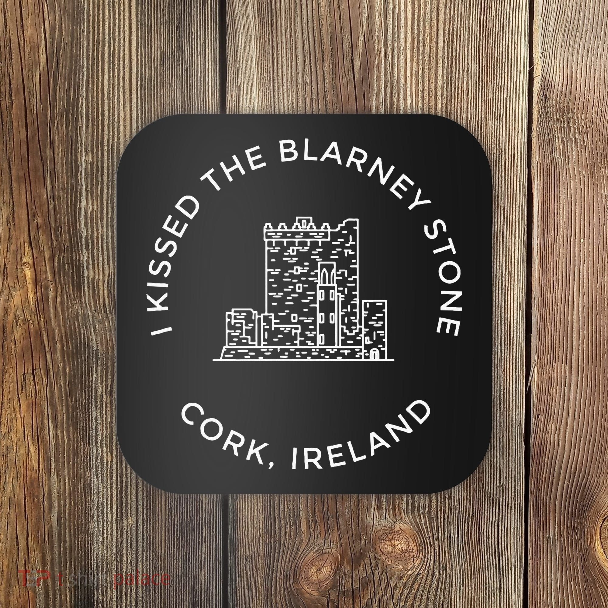 I Kissed The Blarney Stone Ireland Blarney Castle Co Cork Coaster