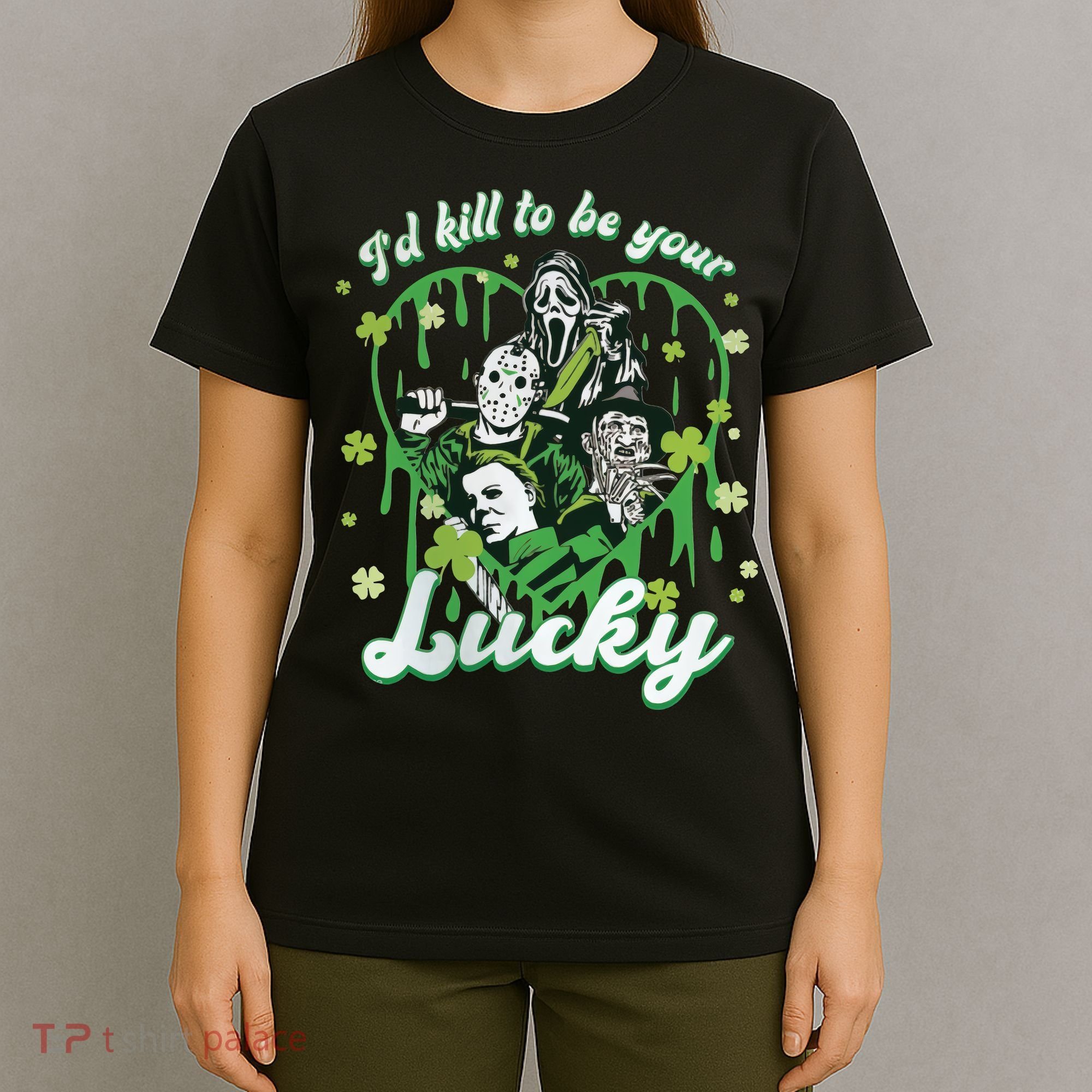 I'd Kill To Be Your Lucky Patrick's Day The Men Of Horror T-Shirt
