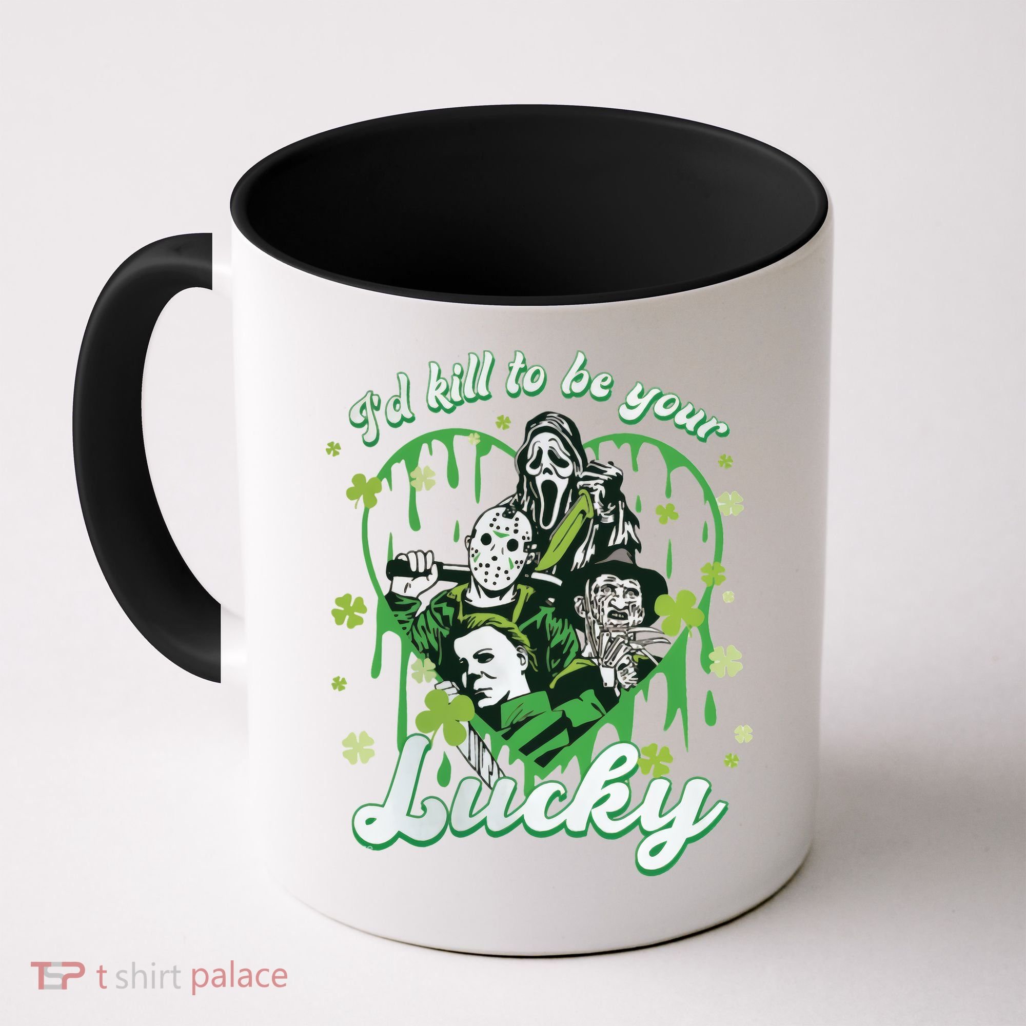 I'd Kill To Be Your Lucky Patrick's Day The Men Of Horror Coffee Mug