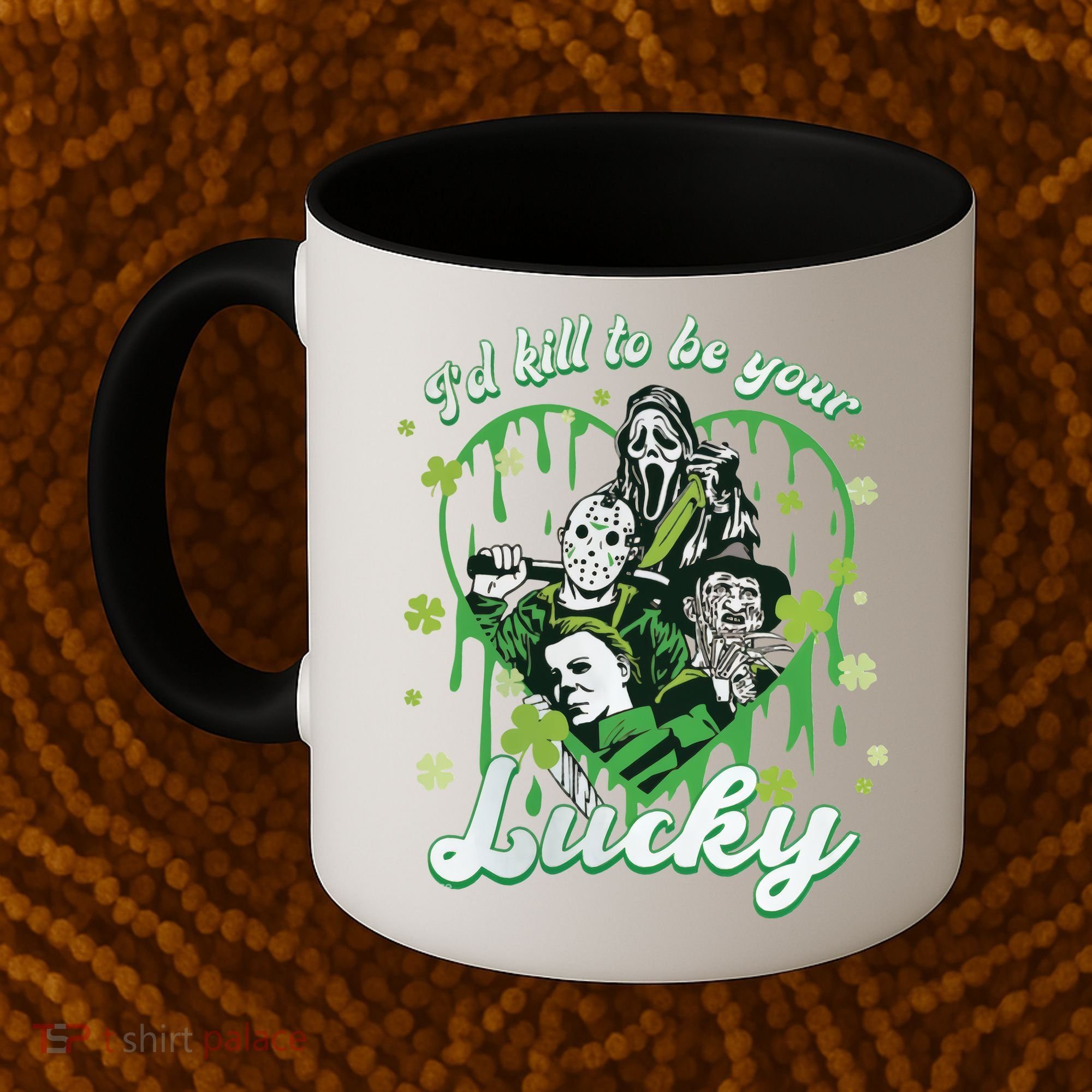 I'd Kill To Be Your Lucky Patrick's Day The Men Of Horror Coffee Mug