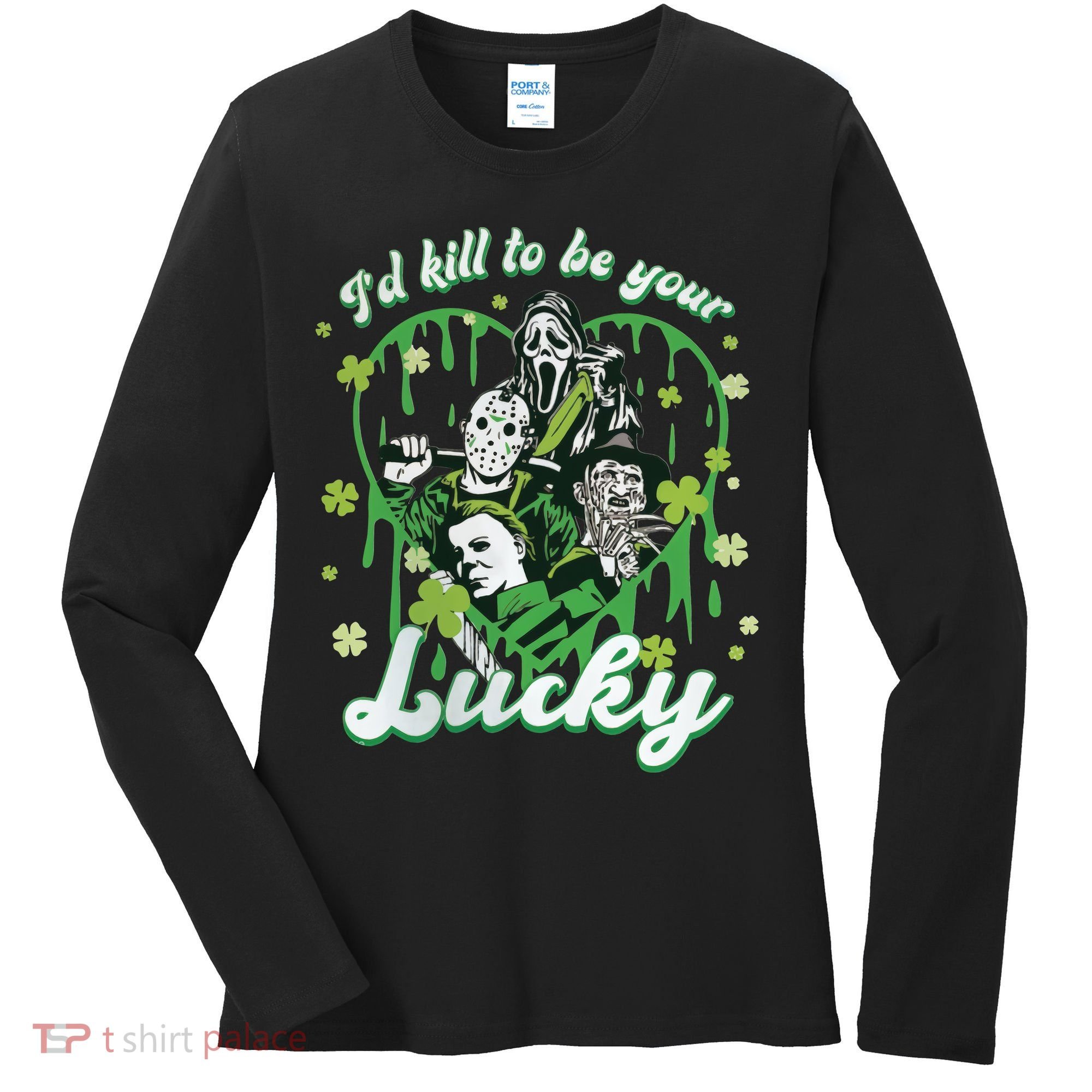 I'd Kill To Be Your Lucky Patrick's Day The Men Of Horror Women's Long Sleeve Shirt